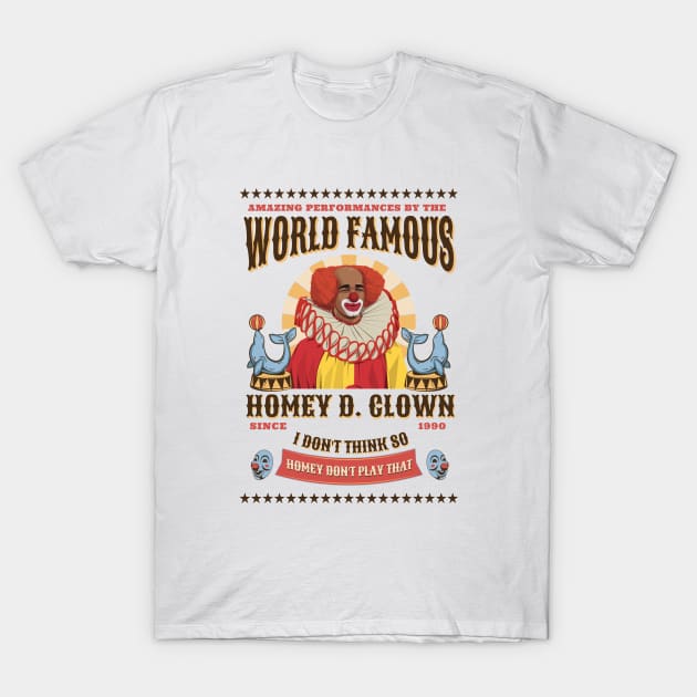 World Famous Homey D. Clown Since 1990 T-Shirt by BodinStreet